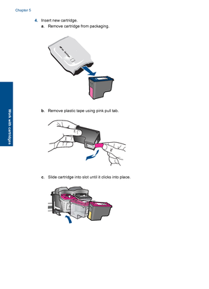 Page 284.Insert new cartridge. 
a . Remove cartridge from packaging.
b. Remove plastic tape using pink pull tab.
c. Slide cartridge into slot until it clicks into place.
Chapter 5 
26 Work with cartridges
Work with cartridges
 