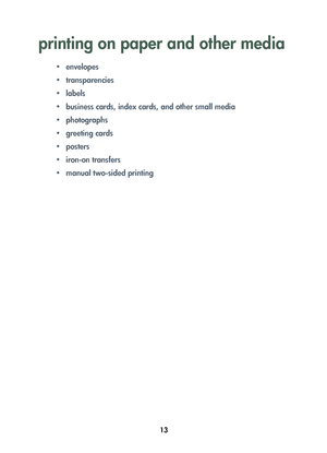 Page 1513
printing on paper and other media
• envelopes
• transparencies
•labels
• business cards, index cards, and other small media
•photographs
•greeting cards
•posters
• iron-on transfers
• manual two-sided printing
	


	 !
 