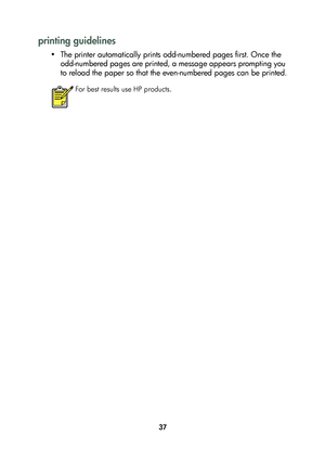 Page 3937
printing guidelines
• The printer automatically prints odd-numbered pages first. Once the 
odd-numbered pages are printed, a message appears prompting you 
to reload the paper so that the even-numbered pages can be printed.
For best results use HP products.
	

#
	 !
 