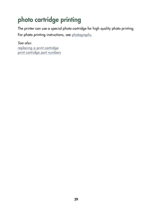 Page 4139
photo cartridge printing
The printer can use a special photo cartridge for high quality photo printing.
For photo printing instructions, see photographs
.
See also:
replacing 
a print cartridge
print cartridge part numbers
	

%
	 !
 