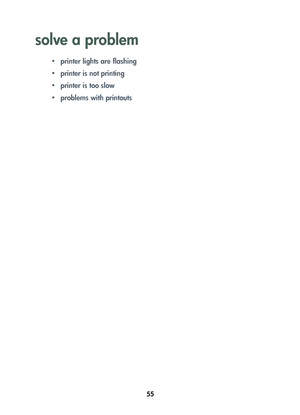 Page 5755
solve a problem
• printer lights are flashing
• printer is not printing
• printer is too slow
• problems with printouts
	

  
	 !
 