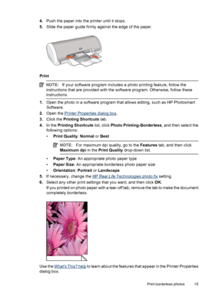 Page 174.Push the paper into the printer until it stops.
5.Slide the paper guide firmly against the edge of the paper.
Print
NOTE:If your software program includes a photo printing feature, follow the
instructions that are provided with the software program. Otherwise, follow these
instructions.
1.Open the photo in a software program that allows editing, such as HP Photosmart
Software.
2.Open the 
Printer Properties dialog box.
3.Click the Printing Shortcuts tab.
4.In the Printing Shortcuts list, click Photo...