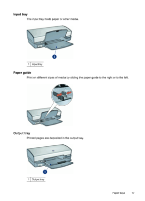 Page 19Input tray
The input tray holds paper or other media.
1Input tray
Paper guide
Print on different sizes of media by sliding the paper guide to the right or to the left.
Output tray
Printed pages are deposited in the output tray.
1Output tray
Paper trays 17
 