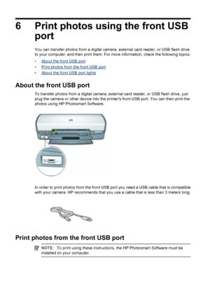 Page 266 Print photos using the front USB
port
You can transfer photos from a digital camera, external card reader, or USB flash drive
to your computer, and then print them. For more information, check the following topics:
•
About the front USB port
•
Print photos from the front USB port
•
About the front USB port lights
About the front USB port
To transfer photos from a digital camera, external card reader, or USB flash drive, just
plug the camera or other device into the printers front USB port. You can then...