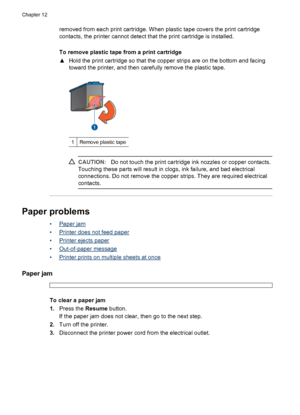 Page 88removed from each print cartridge. When plastic tape covers the print cartridge
contacts, the printer cannot detect that the print cartridge is installed.
To remove plastic tape from a print cartridge
▲Hold the print cartridge so that the copper strips are on the bottom and facing
toward the printer, and then carefully remove the plastic tape.
1Remove plastic tape
CAUTION:Do not touch the print cartridge ink nozzles or copper contacts.
Touching these parts will result in clogs, ink failure, and bad...