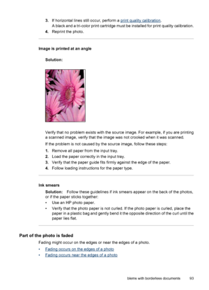 Page 953.If horizontal lines still occur, perform a print quality calibration.
A black and a tri-color print cartridge must be installed for print quality calibration.
4.Reprint the photo.
Image is printed at an angle
Solution:
Verify that no problem exists with the source image. For example, if you are printing
a scanned image, verify that the image was not crooked when it was scanned.
If the problem is not caused by the source image, follow these steps:
1.Remove all paper from the input tray.
2.Load the paper...