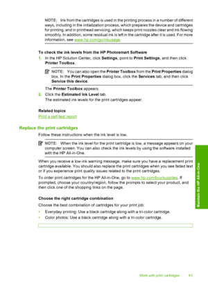 Page 63NOTE:Ink from the cartridges is used in the printing process in a number of different 
ways, including in the initialization process, which prepares the device and cartridges 
for printing, and in printhead servicing, which keeps print nozzles clear and ink flowing
smoothly. In addition, some residual ink is left in the cartridge after it is used. For more 
information, see www.hp.com/go/inkusage .
To check the ink levels from the HP Photosmart Software 
1. In the HP Solution Center, click Settings,...