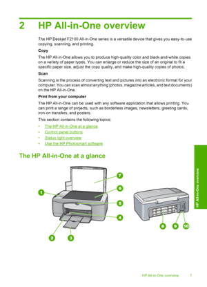 Page 92 HP All-in-One overview
The HP Deskjet F2100 All-in-One series is a versatile device that gives you easy-to-use 
copying, scanning, and printing. 
Copy
The HP All-in-One allows you to produce high-quality color and black-and-white copies 
on a variety of paper types. You can enlarge or reduce the size of an original to fit a 
specific paper size, adjust the copy quality, and make high-quality copies of photos. 
Scan
Scanning is the process of converting text and  pictures into an electronic format for...