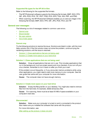 Page 176Supported file types for the HP All-in-One 
Refer to the follow ing for the supported file formats: 
• The HP Photosmart software supports the following file formats: BMP, DCX, FPX, 
GIF, JPG, PCD, PCX, TI F, PICT, PSD, PCS, EPS, TGA, SGI, PDF, and PNG 
• When scanning, the HP Photosmart Software enables you to save an image in the 
following file  formats: BMP, DCX, FPX, GIF, JPG, PCD, PCX, and TIF
General user messages
The following is a list of messages related to common user errors: 
•Cannot crop...