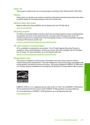 Page 216Paper use
This product is suited for the use of recycled paper according to DIN 19309 and EN 12281:2002.
Plastics
Plastic parts over 25 grams are marked according to international standards that enhance the ability 
to identify plastics for recycling purposes at the end of product life.
Material safety  data sheets
Material safety data sheets (MSDS) can be obtained from the HP Web site at:
www.hp.com/go/msds
Recycling program
HP offers an increasing number of product return and recycling programs in many...