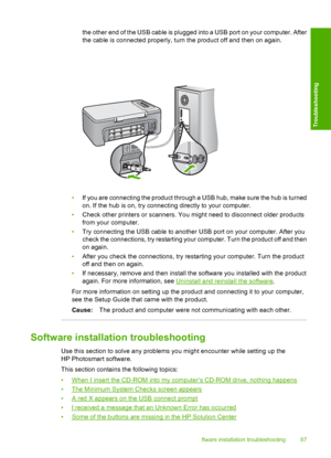 Page 90the other end of the USB cable is plugged into a USB port on your computer. After 
the cable is connected properly, turn the product off and then on again.
• If you are connecting the product through a USB hub, make sure the hub is turned 
on. If the hub is on, try connecting directly to your computer. 
• Check other printers or scanners. You might need to disconnect older products 
from your computer. 
• Try connecting the USB cable to another USB port on your computer. After you 
check the connections,...