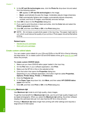 Page 409.In the HP real life technologies area, click the Photo fix drop-down list and select 
from the following options: 
• Off: applies no HP real life technologies to the image. 
• Basic: automatically focuses the image; moderately adjusts image sharpness. 
• Full: automatically lightens dark images; automatically adjusts sharpness, 
contrast, and focus of  images; automatically removes red-eye. 
10. Click OK to return to the Properties dialog box. 
11. If you want to print the photo in black and white,...