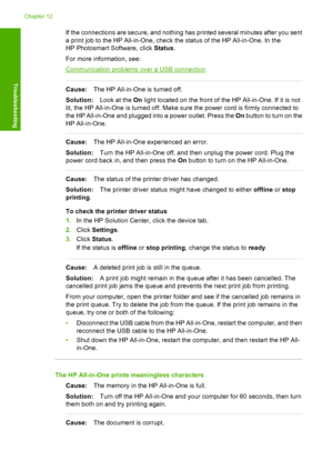 Page 104If the connections are secure, and nothing has printed several minutes after you sent 
a print job to the HP All-in-One, check the status of the HP All-in-One. In the 
HP Photosmart Software, click  Status. 
For more information, see:
Communication problems over a USB connection
Cause: The HP All-in-One is turned off. 
Solution: Look at the On light located on the front of the HP All-in-One. If it is not 
lit, the HP All-in-One is turned off. Make sure the power cord is firmly connected to
the HP...