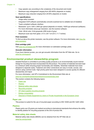 Page 136•Copy speeds vary according to the complexity of the document and model 
• Maximum copy enlargement ranging from 200-400% (depends on model) 
• Maximum copy reduction ranging from 25-50% (depends on model) 
Scan specifications 
• Image editor included 
• Integrated OCR software automatically converts scanned text to editable text (if installed) 
• Twain-compliant software interface 
• Resolution: up to 1200 x 2400 ppi optical (depends on model); 19200 ppi enhanced (software) 
For more information about...