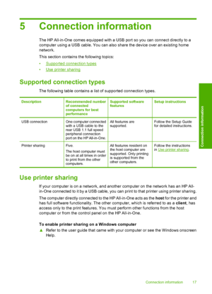 Page 195 Connection information
The HP All-in-One comes equipped with a USB port so you can connect directly to a 
computer using a USB cable. You can also  share the device over an existing home 
network. 
This section contains the following topics: 
•Supported connection types 
•Use printer sharing
Supported connection types
The following table contains a list of supported connection types.
DescriptionRecommended number of connected computers for best performance
Supported softwarefeaturesSetup instructions...