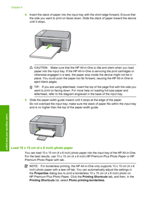 Page 264.Insert the stack of paper into the input tray with the short edge forward. Ensure that 
the side you want to print on faces down. Slide the stack of paper toward the device 
until it stops.
CAUTION: Make sure that the HP All-in-One is idle and silent when you load 
paper into the input tray. If the HP All-in-One is servicing the print cartridges or
otherwise engaged in a task, the paper stop inside the device might not be in 
place. You could push the paper too far forward, causing the HP All-in-One to...