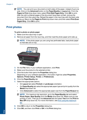 Page 12NOTE:You can print your document on both sides of the paper, instead of just one 
side. Click on the  Advanced button on the Paper/Quality or Layout tab. From the 
Pages to Print  drop-down menu select Print Odd Pages Only. Click OK to print. 
After the odd numbered pages of the document have been printed, remove the 
document from the output tray. Reload the paper in the input tray with the blank side
facing up. Return to the  Pages to Print drop-down menu and then select Print Even 
Pages Only . Click...