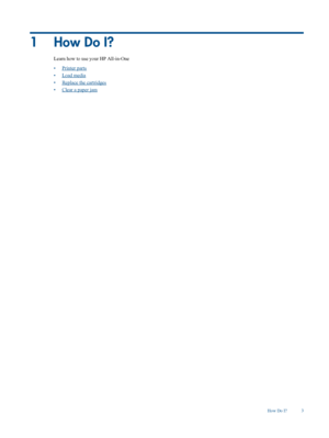 Page 5
1 How Do I?
Learn how to use your HP All-in-One
•
Printer parts
•
Load media
•
Replace the cartridges
•
Clear a paper jam
How Do I? 3
 