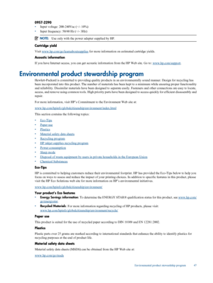 Page 49
0957-2290
•Input voltage: 200-240Vac (+/- 10%)
• Input frequency: 50/60 Hz (+/- 3Hz)
NOTE:
Use only with the power adapter supplied by HP.
Cartridge yield
Visit 
www.hp.com/go/le arnaboutsupplies for more information on es timated cartridge yields.
Acoustic information
If you have Internet access, you  can get acoustic information from the HP Web site. Go to: 
www.hp.com/support.
Environmental product stewardship program
Hewlett-Packard is committed to providing quality products in an envir onmentally...