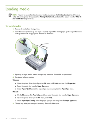 Page 26 Chapter 3 - Using the printer 26
Loading media
NOTE:To print on special and custom-sized media you can use the Printing Shortcuts tab (Windows 
only). (Open the printer driver, select the Printing Shortcuts tab, and select the feature from the What do 
you want to do? drop-down list.)
To load media
1.Remove all media from the input tray.
2.Insert the media print-side up and align it squarely against the media paper guide. Adjust the media 
width guide so it fits snugly against the sides of the media....