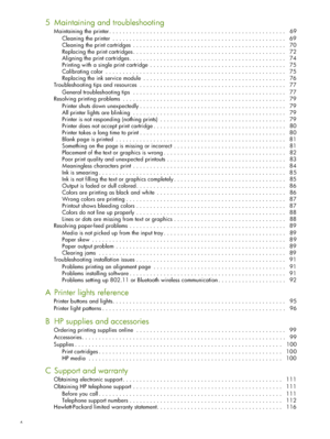 Page 66
5 Maintaining and troubleshooting
Maintaining the printer . . . . . . . . . . . . . . . . . . . . . . . . . . . . . . . . . . . . . . . . . . . . . . . . . . . .  69
Cleaning the printer  . . . . . . . . . . . . . . . . . . . . . . . . . . . . . . . . . . . . . . . . . . . . . . . . . . .   69
Cleaning the print cartridges  . . . . . . . . . . . . . . . . . . . . . . . . . . . . . . . . . . . . . . . . . . . . .   70
Replacing the print cartridges . . . . . . . . . . . . . . . . . . . . . . . . . . . ....