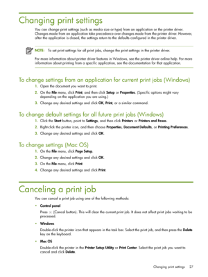 Page 27Changing print settings 27
Changing print settings
You can change print settings (such as media size or type) from an application or the printer driver. 
Changes made from an application take precedence over changes made from the printer driver. However, 
after the application is closed, the settings return to the defaults configured in the printer driver.
NOTE:To set print settings for all print jobs, change the print settings in the printer driver.
For more information about printer driver features in...