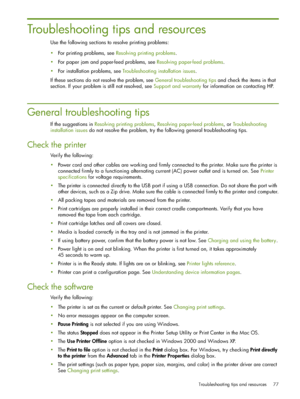 Page 77Troubleshooting tips and resources 77
Troubleshooting tips and resources
Use the following sections to resolve printing problems:
For printing problems, see Resolving printing problems.
For paper jam and paper-feed problems, see Resolving paper-feed problems.
For installation problems, see Troubleshooting installation issues.
If these sections do not resolve the problem, see General troubleshooting tips and check the items in that 
section. If your problem is still not resolved, see Support and...