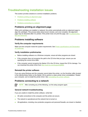 Page 115Troubleshooting installation issues
This section provides solutions to common installation problems.
●
Problems printing an alignment page
●
Problems installing software
●
Problems connecting to a network
Problems printing an alignment page
When print cartridges are installed or replaced, the printer automatically prints an alignment page to
align the cartridges. This process takes about seven minutes, and once complete, the alignment
page may be discarded after it is printed. If  the printer does not...