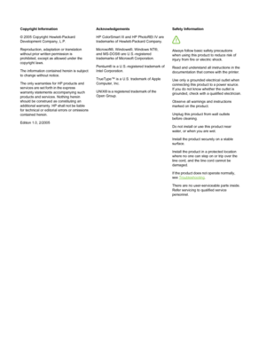 Page 4Copyright Information
© 2005 Copyright Hewlett-Packard
Development Company, L.P.
Reproduction, adaptation or translation
without prior written permission is
prohibited, except as allowed under the
copyright laws.
The information contained herein is subject
to change without notice.
The only warranties for HP products and
services are set forth in the express
warranty statements accompanying such
products and services. Nothing herein
should be construed as constituting an
additional warranty. HP  shall...