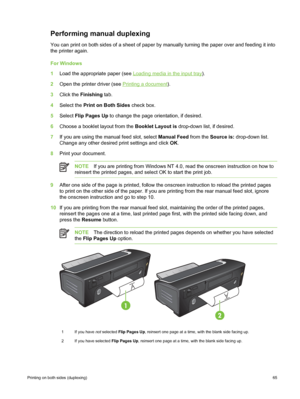 Page 75Performing manual duplexing
You can print on both sides of a sheet of paper by manually turning the paper over and feeding it into
the printer again.
For Windows
1 Load the appropriate paper (see 
Loading media in the input tray).
2 Open the printer driver (see 
Printing a document ).
3 Click the  Finishing  tab.
4 Select the  Print on Both Sides  check box.
5 Select  Flip Pages Up  to change the page orientation, if desired.
6 Choose a booklet layout from the  Booklet Layout is drop-down list, if...