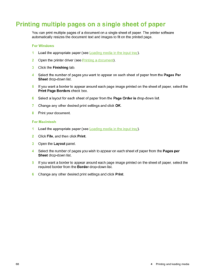 Page 78Printing multiple pages on a single sheet of paper
You can print multiple pages of a document on a single sheet of paper. The printer software
automatically resizes the document text and images to fit on the printed page.
For Windows
1Load the appropriate paper (see 
Loading media in the input tray).
2 Open the printer driver (see 
Printing a document ).
3 Click the  Finishing  tab.
4 Select the number of pages you want to appear on each sheet of paper from the  Pages Per
Sheet  drop-down list.
5 If you...