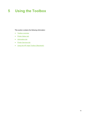 Page 895 Using the Toolbox
This section contains the following information:
●
Toolbox overview
●
Printer Status tab
●
Information tab
●
Printer Services tab
●
Using the HP Inkjet Toolbox (Macintosh)
79
 