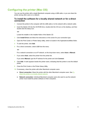 Page 23Configuring the printer (Mac OS)
You can use the printer with a single Macintosh computer using a USB cable, or you can share the
printer among other users on a network.
To install the software for a locally shared network or for a direct
connection
1Connect the printer to the computer with the USB  cable or to the network with a network cable.
2 Insert the Starter CD into the CD-ROM drive, double-click  the CD icon on the desktop, and then
double-click the Setup icon.
-or-
Locate the installer in the...