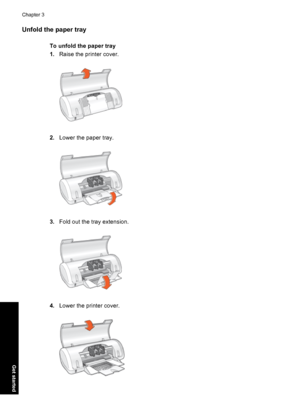 Page 13Unfold the paper tray
To unfold the paper tray
1.Raise the printer cover.
2.Lower the paper tray.
3.Fold out the tray extension.
4.Lower the printer cover.
Chapter 3
10 Get started
Get started
 