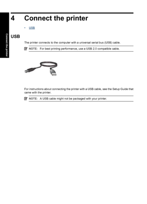 Page 174 Connect the printer
•USB
USB
The printer connects to the computer with a universal serial bus (USB) cable.
NOTE:For best printing performance, use a USB 2.0 compatible cable.
For instructions about connecting the printer with a USB cable, see the Setup Guide that
came with the printer.
NOTE:A USB cable might not be packaged with your printer.
14 Connect the printer
Connect the printer
 