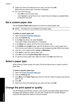 Page 434.Select any other print settings that you want, and then click OK.
Before the document prints, a preview is displayed.
5.Do one of the following:
• Click OK to print the document.
• Click Cancel to cancel the print job. Adjust the print settings as needed before
printing the document.
Set a custom paper size
Use the Custom Paper Size dialog box to print on a special paper size.
NOTE:This feature is not available for all paper types.
To define a custom paper size
1.Open the 
Printer Properties dialog...