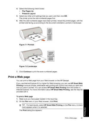 Page 464.Select the following check boxes:
•Flip Pages Up
•Preserve Layout
5.Select any other print settings that you want, and then click OK.
The printer prints the odd-numbered pages first.
6.After the odd-numbered pages have been printed, reload the printed pages, with the
printed side facing up according to the document orientation, portrait or landscape.
Figure 7-1 Portrait
Figure 7-2 Landscape
7.Click Continue to print the even-numbered pages.
Print a Web page
You can print a Web page from your Web...