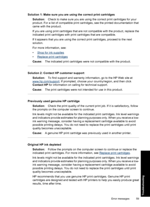 Page 62Solution 1: Make sure you are using the correct print cartridges
Solution:Check to make sure you are using the correct print cartridges for your
product. For a list of compatible print cartridges, see the printed documentation that
came with the product.
If you are using print cartridges that are not compatible with the product, replace the
indicated print cartridges with print cartridges that are compatible.
If it appears that you are using the correct print cartridges, proceed to the next
solution.
For...