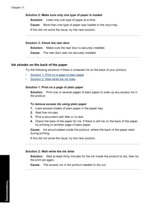 Page 99Solution 2: Make sure only one type of paper is loaded
Solution:Load only one type of paper at a time.
Cause:More than one type of paper was loaded in the input tray.
If this did not solve the issue, try the next solution.
Solution 3: Check the rear door
Solution:Make sure the rear door is securely installed.
Cause:The rear door was not securely installed.
Ink streaks on the back of the paper
Try the following solutions if there is smeared ink on the back of your printout.
•
Solution 1: Print on a page...