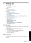 Page 387 Printing tips
Check your printer
•
Connect the printer to your computer.
•
Print a test page.
Save time
•Use the 
Printing shortcuts tab.
• Set the 
order that the pages print.
Save money
•Use 
Fast/Economical printing.
•Print 
multiple pages on a single sheet of paper.
•
Print in grayscale.
• Print a 
two-sided document.
•
Save money and ink when printing photos by using HP Everyday Photo Paper.
Enhance the quality of prints
•
Preview the document before printing it.
• Print on a 
custom paper size....