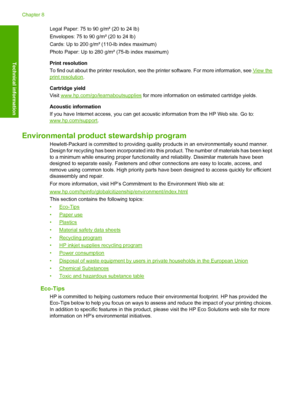 Page 52Legal Paper: 75 to 90 g/m² (20 to 24 lb) 
Envelopes: 75 to 90 g/m² (20 to 24 lb)
Cards: Up to 200 g/m² (110-lb index maximum)
Photo Paper: Up to 280 g/m² (75-lb index maximum) 
Print resolution 
To find out about the printer resolution, see the printer software. For more information, see View the
print resolution . 
Cartridge yield 
Visit www.hp.com/go/learnaboutsupplies  for more information on estimated cartridge yields. 
Acoustic information 
If you have Internet access, you can get acoust ic...