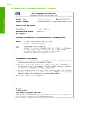 Page 58HP Deskjet D1600 Printer series declaration of conformity
DECLARATION OF CONFORMITY according to ISO/IEC 17050-1 and EN 17050-1 
 
Supplier’s Name:  Hewlett-Packard Company  DoC#:  SNPRB-0921-03-A 
Supplier’s  Address:  60, Alexandra Terrace, # 07-01 The Comtech, Singapore 118502  
declares, that the product  
Product Name:   HP Deskjet D1600 Series  
Regulatory Model Number:1)  SNPRB-0921-03 
Product Options:   All  
conforms to the following Product  Specifications and Regulations:  
SAFETY:  IEC...