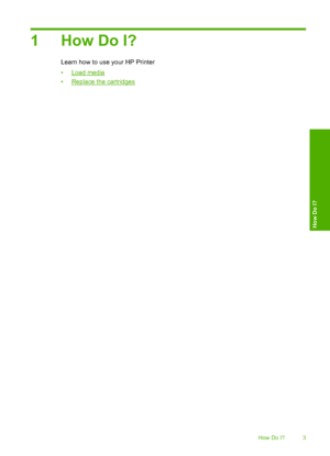Page 51How Do I?
Learn how to use your HP Printer 
•Load media 
•Replace the cartridges
How Do I? 3
How Do I?
 