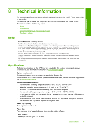 Page 518 Technical information
The technical specifications and international regulatory information for the HP Printer are provided in this section. 
For additional specifications, see  the printed documentation that came with the HP Printer. 
This section contains  the following topics: 
•Notice 
•Specifications
•Environmental product stewardship program 
•Regulatory notices
Notice
Hewlett-Packard Company notices
The information contained in this document is subject to change without notice. All rights...