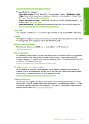 Page 53www.hp.com/hpinfo/globalcitizenship/environment/ 
Your products Eco features 
• Smart Web printing: The HP Smart Web Printing interface includes a Clip Book and Edit 
Clips  window where you can store, organize, or print clips you have gathered from the Web. 
For more information, see Print a Web page . 
• Energy Savings information: To determine the ENERGY STAR® qualification status for this 
product, see Power consumption . 
• Recycled Materials: For more information regarding recycling of HP products,...