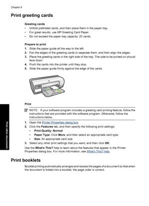 Page 37Print greeting cards
Greeting cards 
• Unfold prefolded cards, and then place them in the paper tray.
• For great results, use HP Greeting Card Paper. 
• Do not exceed the paper tray capacity: 20 cards. 
Prepare to print 
1. Slide the paper guide all the way to the left. 
2. Fan the edges of the greeting cards to separate them, and then align the edges. 
3. Place the greeting cards in the right side of the tray. The side to be printed on should 
face down. 
4. Push the cards into the printer until they...