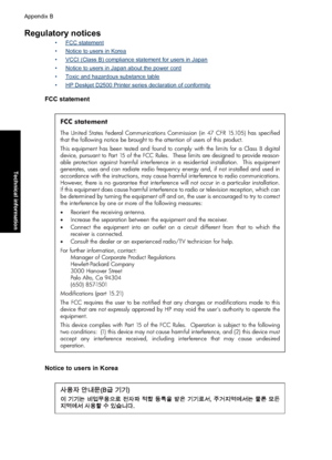 Page 115Regulatory notices
•FCC statement
•
Notice to users in Korea
•
VCCI (Class B) compliance statement for users in Japan
•
Notice to users in Japan about the power cord
•
Toxic and hazardous substance table
•
HP Deskjet D2500 Printer series declaration of conformity
FCC statement
FCC statement
The United States Federal Communications Commission (in 47 CFR 15.105) has specified 
that the following notice be brought to the attention of users of this product. 
This equipment has been tested and found to comply...