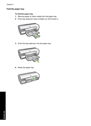 Page 17Fold the paper tray
To fold the paper tray 
1. Remove paper or other media from the paper tray. 
2. If the tray extension stop is folded out, fold it back in.
3.Push the tray extension into the paper tray.
4.Raise the paper tray.
Chapter 3 
14 Get started
Get started
 