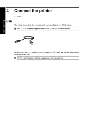 Page 214 Connect the printer
•USB
USB
The printer connects to the computer with a universal serial bus (USB) cable.
NOTE:For best printing performance, use a USB 2.0 compatible cable.
For instructions about connecting the printer with a USB cable, see the Setup Guide that
came with the printer.
NOTE:A USB cable might not be packaged with your printer.
18 Connect the printer
Connect the printer
 