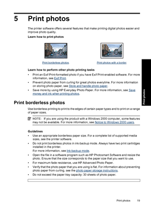 Page 225 Print photos
The printer software offers several features that make printing digital photos easier and
improve photo quality.
Learn how to print photos
Print borderless photos.Print photos with a border.
Learn how to perform other photo printing tasks
• Print an Exif Print-formatted photo if you have Exif Print-enabled software. For more
information, see 
Exif Print.
• Prevent photo paper from curling for great photos everytime. For more information
on storing photo paper, see 
Store and handle photo...